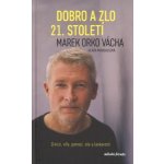Dobro a zlo 21. století - O krizi, víře, pomoci, síle a laskavosti - Marek Vácha – Hledejceny.cz