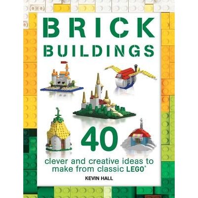 Brick Buildings: 40 Clever & Creative Ideas to Make from Classic Lego Hall KevinPaperback – Hledejceny.cz