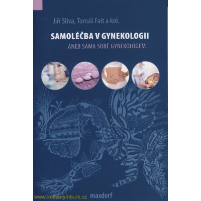 Samoléčba v gynekologii. aneb sama sobě gynekologem - Jiří Slíva, Tomáš Fait – Hledejceny.cz