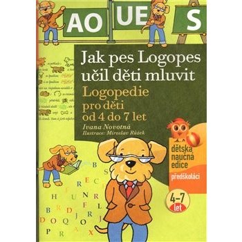 Jak pes Logopes učil děti mluvit -- Logopedie pro děti od 4 do 7 let - Ivana Novotná