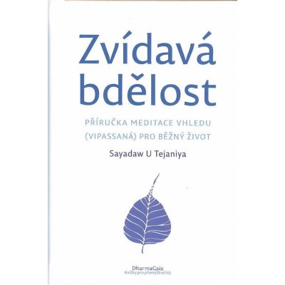 Zvídavá bdělost - Příručka meditace vhledu vipassaná pro běžný život - Tejaniya Sayadaw U – Hledejceny.cz