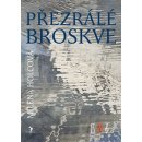 Přezrálé broskve Milena Holcová