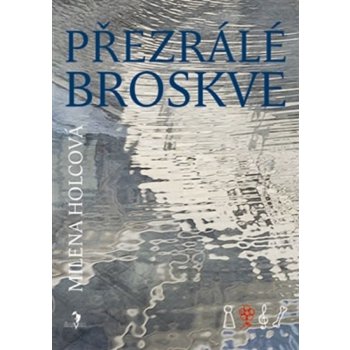 Přezrálé broskve Milena Holcová