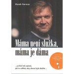 Máma není služka, máma je dáma - …pořád mě zajímá, jak to udělat, aby doma bylo dobře… - Herman Marek – Zbozi.Blesk.cz