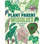 The Plant Parent Wishlist Coloring Book: Love and Care for Extra Amazing Indoor Plants – Hledejceny.cz