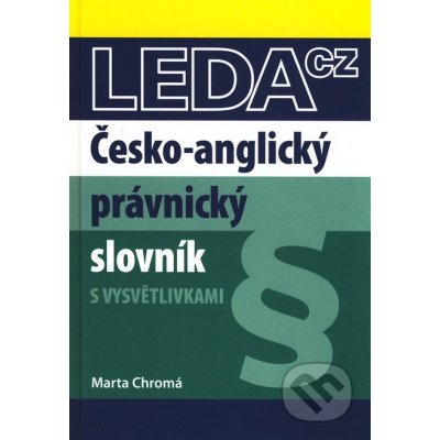 Česko-anglický právnický slovník - 3. vydání - Marta Chromá – Hledejceny.cz