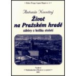 Novotný Antonín - Život na Pražském hradě -- záběry z kolika století – Hledejceny.cz