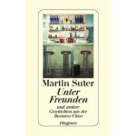 Unter Freunden und andere Geschichten aus der Business Class - Martin Suter – Hledejceny.cz