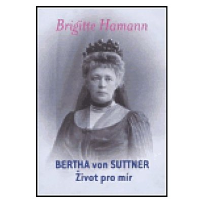 Bertha von Suttner: Život pro mír Hamann Brigitte