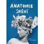 Anatomie snění. Povídky o snech splněných - i těch ostatních - kol. – Hledejceny.cz