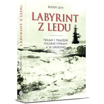 Labyrint z ledu - Triumf a tragédie polární výpravy A. W. Greelyho - Buddy Levy