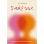 Svatý sex - O spiritualitě a a sexualitě naostro - Debra Hirsch – Zboží Mobilmania