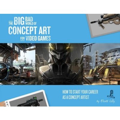 The Big Bad World of Concept Art for Video Games: How to Start Your Career as a Concept Artist