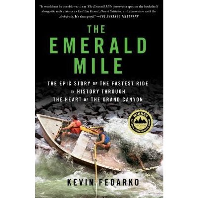 The Emerald Mile: The Epic Story of the Fastest Ride in History Through the Heart of the Grand Canyon Fedarko KevinPaperback – Hledejceny.cz