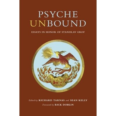 Psyche Unbound: Essays in Honor of Stanislav Grof Tarnas RichardPevná vazba