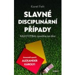Slavné disciplinární případy - Když fotbal spadne na dno - Karel Felt – Hledejceny.cz