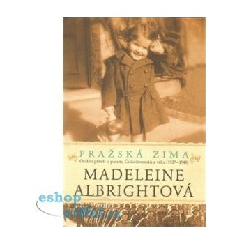 Pražská zima. Osobní příběh o paměti, Československu a válce - 1937-1948 - Madeleine Albrightová - Argo