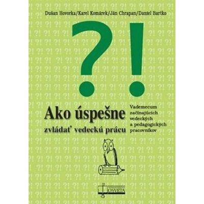 Ako úspešne zvládať vedeckú prácu - Dušan Hovorka; Karol Komárek; Daniel Bartko – Zboží Mobilmania