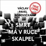 Smrt má v ruce skalpel - Václav Pavel Borovička - Čte Pavel Soukup – Hledejceny.cz