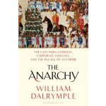 The Anarchy: The East India Company, Corporate Violence, and the Pillage of an Empire Dalrymple WilliamPevná vazba – Hledejceny.cz