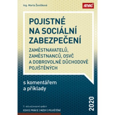 ANAG Pojistné na sociální zabezpečení zaměstnavatelů, zaměstnanců, OSVČ a dobrovolně důchodově pojištěných s komentářem a příklady 2020 - Marta Ženíšková – Zboží Mobilmania