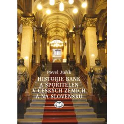 Historie bank a spořitelen v českých zemích a na Slovensku - Petr Juřík