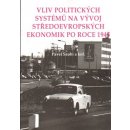 Kniha Vliv politických systémů na vývoj středoevropských ekonomik po roce 1945 - Pavel Szobi, kol.