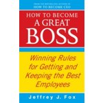 How to Become a Great Boss - J. Fox – Zboží Mobilmania