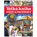Velká kniha vědy a techniky pro školáky NAKLADATELSTVÍ SUN s.r.o. – Hledejceny.cz