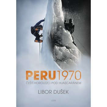 Peru 1970: Čeští horolezci pod Huascaránem - Libor Dušek