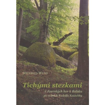 Tichými stezkami z Jizerských hor k Ralsku po stopách Rudolfa Kauschky Siegfried Weiss