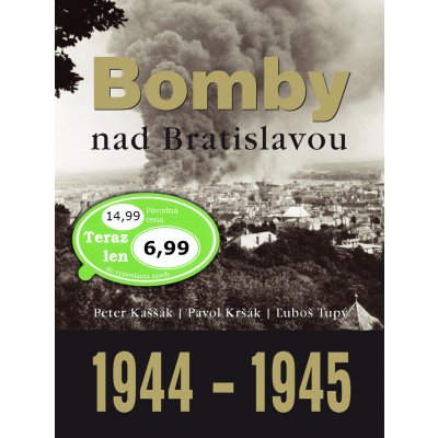 Bomby nad Bratislavou 1944 1945 Peter Kaššák; Pavol Kršák; Ľuboš Tupý [SK]