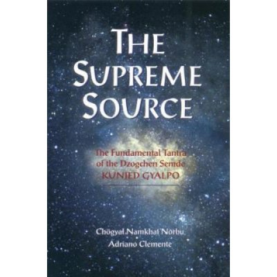 The Supreme Source: The Fundamental Tantra of Dzogchen Semde Kunjed Gyalpo Namkhai Norbu ChogyalPaperback