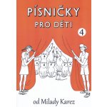 PÍSNIČKY PRO DĚTI 4 Milada Karez / zpěvník originálních písniček pro malé zpěváky – Hledejceny.cz