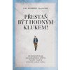 Kniha Přestaň být hodným klukem! - Osvědčený plán, jak dosáhnout všeho, po čem toužíte v životě, lásce i sexu - Robert Glover