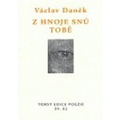 Z hnoje snů tobě -- Věnce sonetů - Daněk Václav – Hledejceny.cz