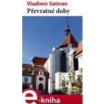 Převratné doby. Povídky a texty z časů totáče - Vladimír Sattran – Hledejceny.cz