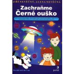 Zachraňte Černé ouško -- Rozvoj grafomotoriky, prostorového vnímání, postřehu, orientace... - Jiří Nevěčný, Alena Nevěčná – Hledejceny.cz