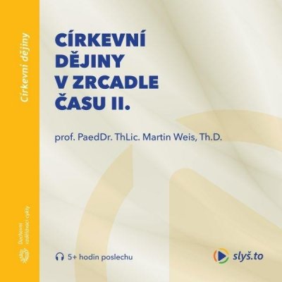 Církevní dějiny v zrcadle času II. - prof. ThLic. PaeDr. Martin Weis, Th.D. – Zboží Mobilmania