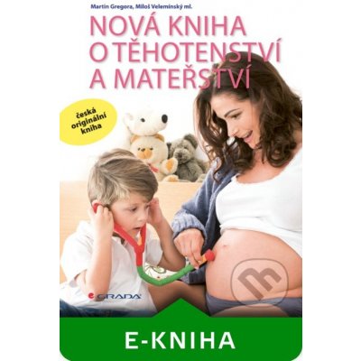 Nová kniha o těhotenství a mateřství - Martin Gregora, Velemínský ml. Miloš – Zbozi.Blesk.cz