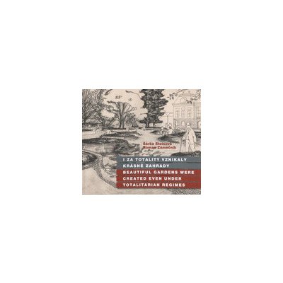 I za totality vznikaly krásné zahrady: kritický katalog – Hledejceny.cz