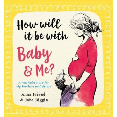 How Will It Be with Baby and Me? A new baby story for big brothers and sisters – Hledejceny.cz