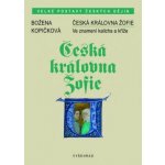 Česká královna Žofie - Ve znamení kalicha a kříže - Božena Kopičková – Hledejceny.cz