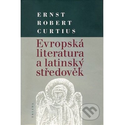 Evropská literatura a latinský středověk - Ernst Robert Curtius – Zbozi.Blesk.cz