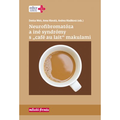 Neurofibromatóza a iné syndromy s „café au lait“ makulami - Andrea Hladíková, Anna Hlavatá, Denisa Weis – Zbozi.Blesk.cz