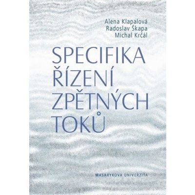 Specifika řízení zpětných toků - Alena Klapalová, Radoslav Škapa, Michal Krčál – Hledejceny.cz