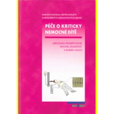 Péče o kriticky nemocné dítě - Jaroslava Fendrychová, Michal Klimovič – Zboží Mobilmania