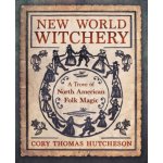 New World Witchery: A Trove of North American Folk Magic Hutcheson Cory ThomasPaperback – Zbozi.Blesk.cz