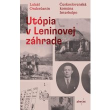 Utópia v Leninovej záhrade: Československá komúna Interhelpo - Lukáš Onderčanin