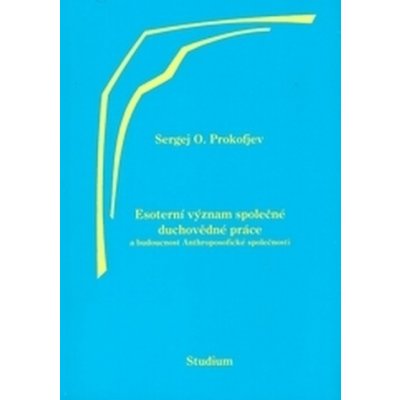 Esoterní význam společné duchovědné práce a budoucnost Anthroposofické společnosti - Sergej O. Prokofjev